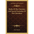 Myths Of The Cherokee And Sacred Formulas Of The Cherokees - Paperback