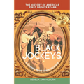 Black Jockeys: The History of Americas First Sports Stars, A Journey From Chains to Reins - Paperback