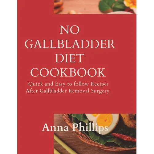 No Gallbladder Diet Cookbook: Quick and Easy to follow Recipes After Gallbladder Removal Surgery - Paperback