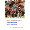 Artistic Instructional Guide to Casting Molds With Urethane - Paperback