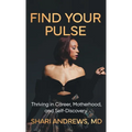 Find Your Pulse: Thriving in Career, Motherhood and Self-Discovery - Hardcover