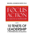 Focus in Action Is Great Leadership: 10 Tenets of Leadership & Professional Excellence - Paperback