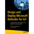 Design and Deploy Microsoft Defender for Iot: Leveraging Cloud-Based Analytics and Machine Learning Capabilities - Paperback
