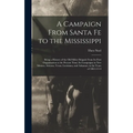 A Campaign From Santa Fe to the Mississippi; Being a History of the old Sibley Brigade From its First Organization to the Present Time; its Campaigns - Hardcover