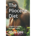 The Pliocene Diet: A Guide to Healthy Ancestral Eating - Paperback