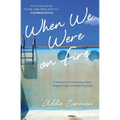 When We Were on Fire: A Memoir of Consuming Faith, Tangled Love, and Starting Over - Paperback