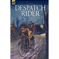 Despatch Rider: The Experiences of a British Army Motorcycle Despatch Rider During the Opening Battles of the Great War in Europe - Paperback