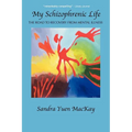 My Schizophrenic Life: The Road to Recovery from Mental Illness - Paperback