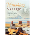 Vanishing Vallejo, Random History Notes on a Northern California Town. - Paperback