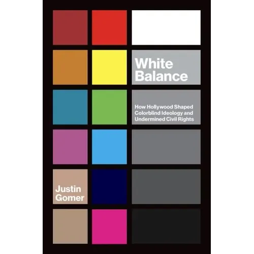 White Balance: How Hollywood Shaped Colorblind Ideology and Undermined Civil Rights - Paperback