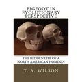 Bigfoot in Evolutionary Perspective: The Hidden Life of a North American Hominin - Paperback