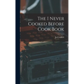 The I Never Cooked Before Cook Book - Hardcover