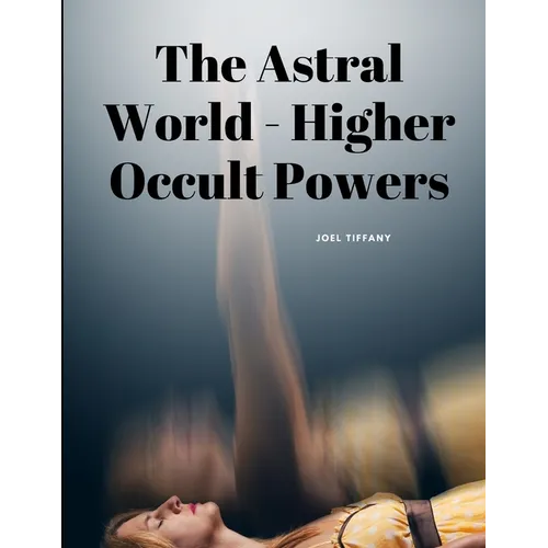 The Astral World - Higher Occult Powers - Paperback