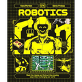 Robotics: Meet the Robots and Find Out the Amazing Ways They're Changing Our World - Hardcover