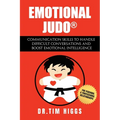 Emotional Judo: Communication Skills to Handle Difficult Conversations and Boost Emotional Intelligence - Paperback