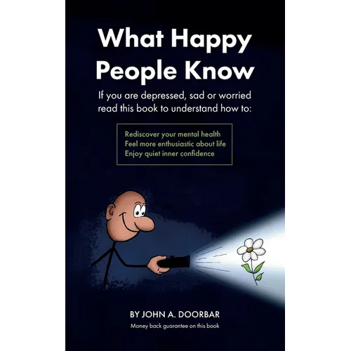 What Happy People Know: Find mental health; Feel more enthusiastic and optimistic; Be more confident - Paperback