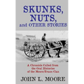 Skunks, Nuts, and Other Stories: A Chronicle Culled from the Oral Histories of the Moore/Evans Clan - Paperback