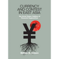 Currency and Contest in East Asia: The Great Power Politics of Financial Regionalism - Hardcover