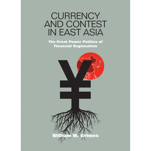 Currency and Contest in East Asia: The Great Power Politics of Financial Regionalism - Hardcover