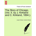 The Story of Chicago. (Vol. II. by J. Kirkland and C. Kirkland, 1894.). - Paperback