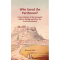 Who Saved the Parthenon?: A New History of the Acropolis Before, During and After the Greek Revolution - Hardcover