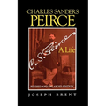 Charles Sanders Peirce (Enlarged Edition), Revised and Enlarged Edition: A Life - Paperback