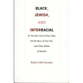 Black, Jewish, and Interracial: It's Not the Color of Your Skin, but the Race of Your Kin, and Other Myths of Identity - Paperback