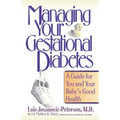 Managing Your Gestational Diabetes: A Guide for You and Your Baby's Good Health - Paperback