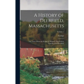 A History of Deerfield, Massachusetts: The Times When the People by Whom It Was Settled, Unsettled and Resettled: Volume 1 - Hardcover