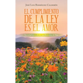 El Cumplimiento De La Ley Es El Amor: La Verdad Acerca De Los Mandamientos De Dios - Paperback