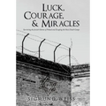 Luck, Courage, & Miracles: Surviving the Jewish Ghettos of Poland and Escaping the Nazi Death Camps - Hardcover