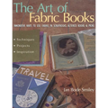 The Art of Fabric Books: Innovative Ways to Use Fabric in Scrapbooks, Altered Books & More - Paperback