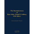 The Reminiscences of Rear Adm. Daniel V. Gallery, USN (Ret.): 1901-1977 - Hardcover
