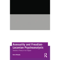 Asexuality and Freudian-Lacanian Psychoanalysis: Towards a Theory of an Enigma - Paperback