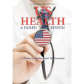 US Health: A Failed System: A Threat to Society and the Economy - Paperback