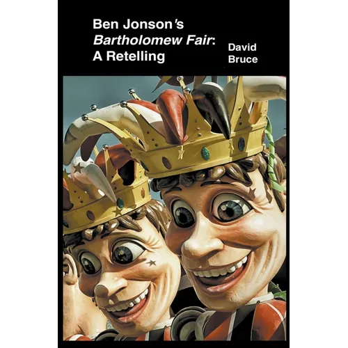 Ben Jonson's Bartholomew Fair: A Retelling - Paperback