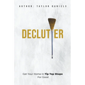 Declutter Get Your Home in Tip Top Shape For the Rest of Your Life - Paperback