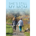 She's Still My Mom: Navigating Your Loved One's Journey with Alzheimer's - Paperback