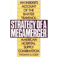 Strategy of a Megamerger: An Insider's Account of the Baxter Travenol-American Hospital Supply Combination - Paperback