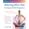Relieving Pelvic Pain During and After Pregnancy: How Women Can Heal Chronic Pelvic Instability - Paperback