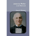James Lee Wallar: A Life Well Lived - Hardcover