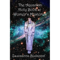 The Holy Book of Women's Mysteries: Aquarian Rituals and Spells for Present and Future Witches - Paperback