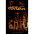 Washington County Paranormal: A Wisconsin Legend Trip - Paperback