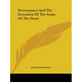 Necromancy And The Evocation Of The Souls Of The Dead - Paperback