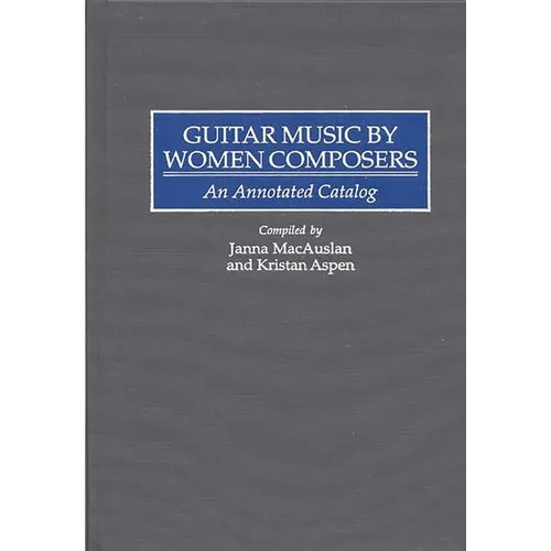 Guitar Music by Women Composers: An Annotated Catalog - Hardcover