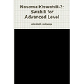 Nasema Kiswahili-3: Swahili for Advanced Level - Paperback