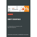 Swift Essentials: A Comprehensive Guide to iOS App Development - Paperback