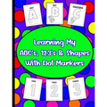 Learning My ABC's, 123's, & Shapes With Dot Markers: Dot Marker Book For Toddlers & Pre-Kindergarteners - Paperback