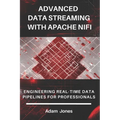 Advanced Data Streaming with Apache NiFi: Engineering Real-Time Data Pipelines for Professionals - Paperback