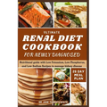 Ultimate Renal Diet Cookbook for Newly Diagnosed: 28-day meal plan nutritional guide with Low Potassium, Low Phosphorus, and Low Sodium Recipes to man - Paperback